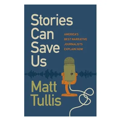 Stories Can Save Us - Tullis, Matt