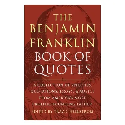 Benjamin Franklin Book of Quotes - Hellstrom, Travis