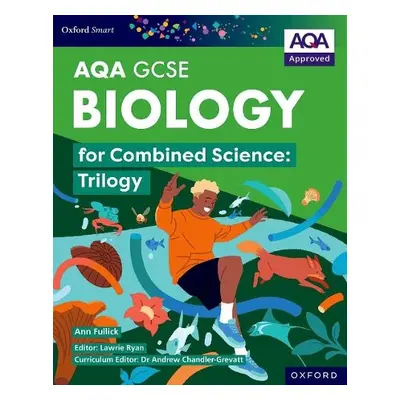 Oxford Smart AQA GCSE Sciences: Biology for Combined Science (Trilogy) Student Book - Fullick, A