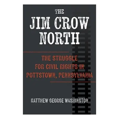 Jim Crow North - Washington, Matthew George