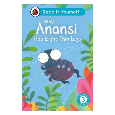 Why Anansi Has Eight Thin Legs : Read It Yourself - Level 3 Confident Reader - Ladybird