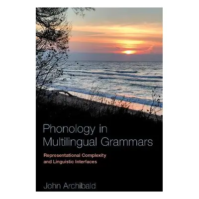 Phonology in Multilingual Grammars - Archibald, John (Professor of Linguistics, Professor of Lin