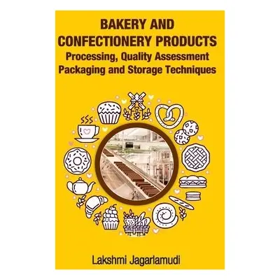 Bakery and Confectionery Products: Processing,Quality Assessment,Packging and Storage Techniques