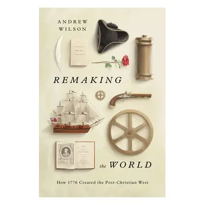 Remaking the World - Wilson, Andrew