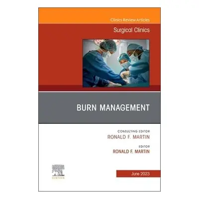 Burn Management, An Issue of Surgical Clinics