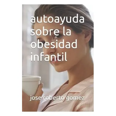 autoayuda sobre la obesidad infantil - Gomez, Jose Roberto