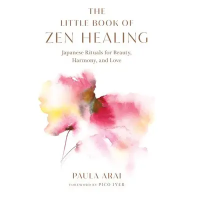 Little Book of Zen Healing - Arai, Paula a Iyer, Pico