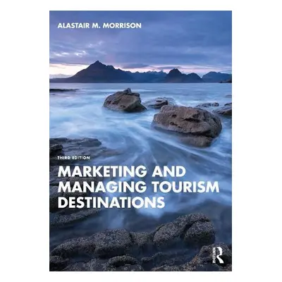 Marketing and Managing Tourism Destinations - Morrison, Alastair M. (Purdue University, USA)