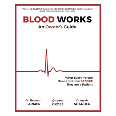 Blood Works: An Owner's Guide - Farmer, Shannon L. a Gross, Irwin a Shander, Aryeh