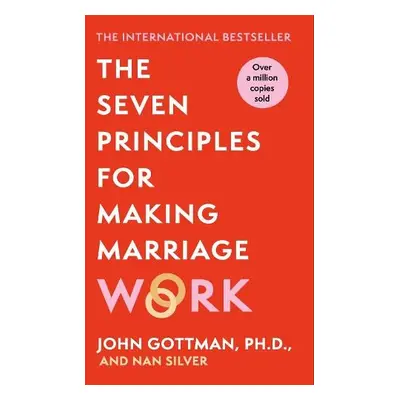 Seven Principles For Making Marriage Work - Gottman, John