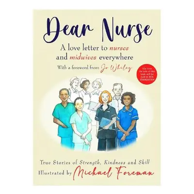 Dear Nurse: True Stories of Strength, Kindness and Skill - Royal College of Nursing Foundation