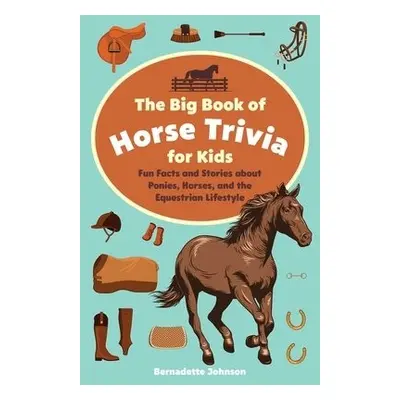 Big Book of Horse Trivia for Kids - Johnson, Bernadette