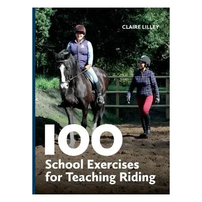 100 School Exercises for Teaching Riding - Lilley, Claire