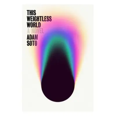 This Weightless World - Soto, Adam