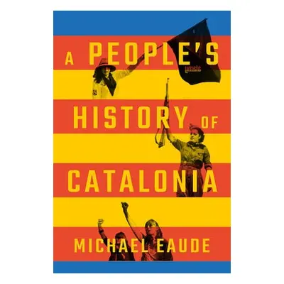 People's History of Catalonia - Eaude, Michael