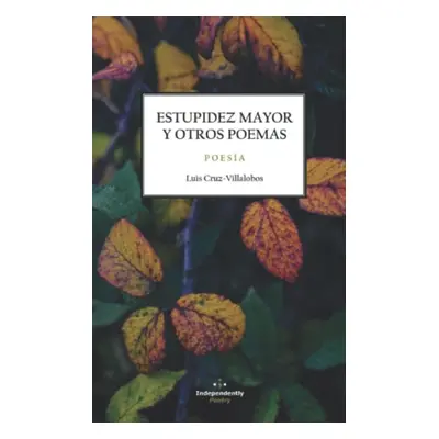 Estupidez Mayor Y Otros Poemas - Cruz-Villalobos, Luis