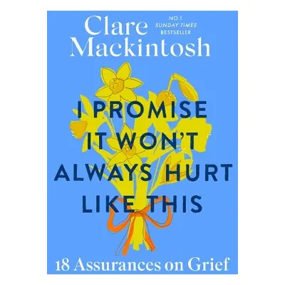 I Promise It Won't Always Hurt Like This - Mackintosh, Clare