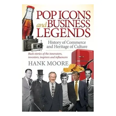 Pop Icons and Business Legends - Moore, Hank