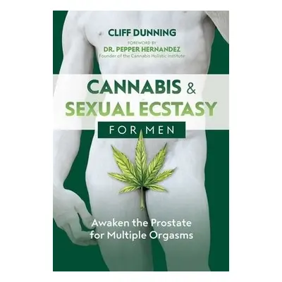 Cannabis and Sexual Ecstasy for Men - Dunning, Cliff