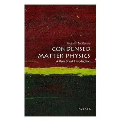 Condensed Matter Physics: A Very Short Introduction - McKenzie, Ross H.