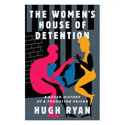 The Women's House of Detention - Ryan, Hugh