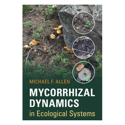 Mycorrhizal Dynamics in Ecological Systems - Allen, Michael F.