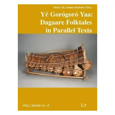 Ya#941; Gor?gor? Yaa: Dagaare Folktales in Parallel Texts - Ali, Mark