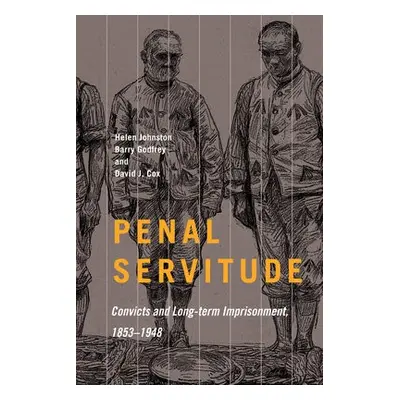 Penal Servitude - Johnston, Helen a Godfrey, Barry a Cox, David J.