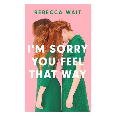 I'm Sorry You Feel That Way - Wait, Rebecca