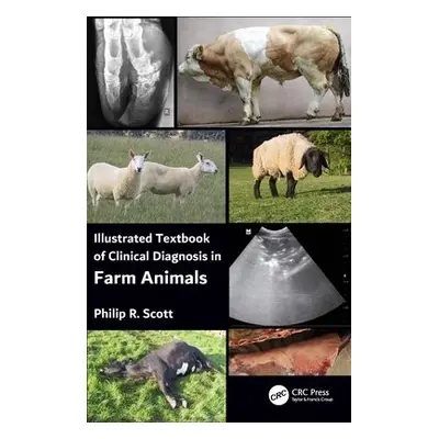 Illustrated Textbook of Clinical Diagnosis in Farm Animals - Scott, Philip R (Edinburgh Veterina