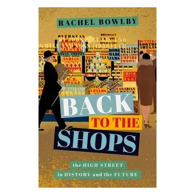 Back to the Shops - Bowlby, Rachel (Professor of Comparative Literature, University College Lond