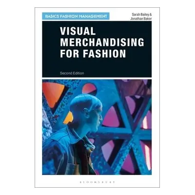 Visual Merchandising for Fashion - Bailey, Sarah (London College of Fashion, UK) a Baker, Jonath