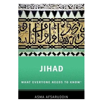 Jihad: What Everyone Needs to Know - Afsaruddin, Asma (Professor of Islamic Studies, Professor o