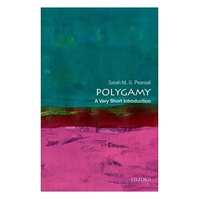 Polygamy: A Very Short Introduction - Pearsall, Sarah M. S. (Professor of History, Professor, Ro