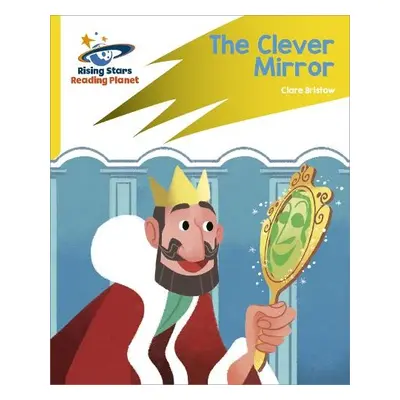 Reading Planet: Rocket Phonics – Target Practice – The Clever Mirror – Yellow - Bristow, Clare