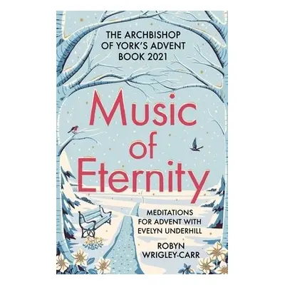 Music of Eternity: Meditations for Advent with Evelyn Underhill - Wrigley-Carr, Dr Robyn