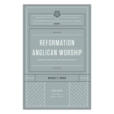 Reformation Anglican Worship - Jensen, Michael