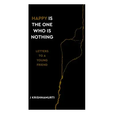 Happy Is the One Who Is Nothing - Krishnamurti, Jiddu