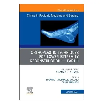 Orthoplastic techniques for lower extremity reconstruction - Part II, An Issue of Clinics in Pod