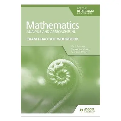 Exam Practice Workbook for Mathematics for the IB Diploma: Analysis and approaches HL - Fannon, 