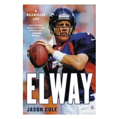 Elway : A Relentless Life