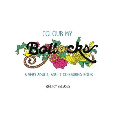 Colour My Bollocks - Glass, Becky