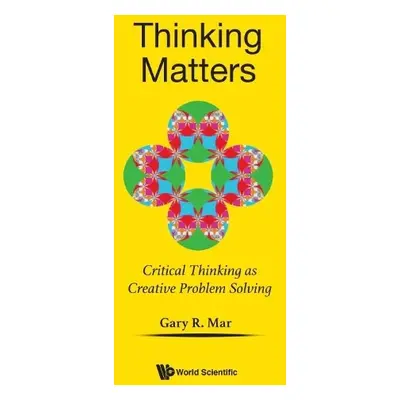 Thinking Matters: Critical Thinking As Creative Problem Solving - Mar, Gary R (Stony Brook Univ,