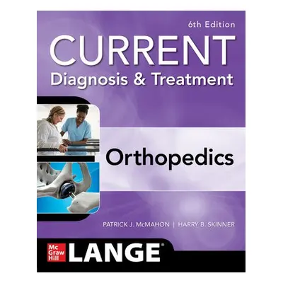 CURRENT Diagnosis a Treatment Orthopedics, Sixth Edition - McMahon, Patrick a Skinner, Harry