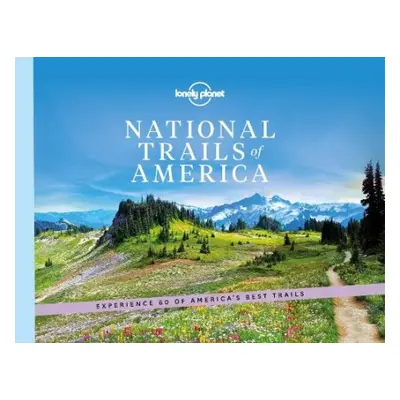 Lonely Planet National Trails of America - Lonely Planet