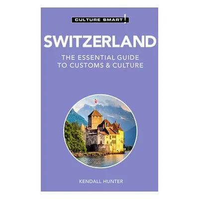 Switzerland - Culture Smart! - Hunter, Kendall