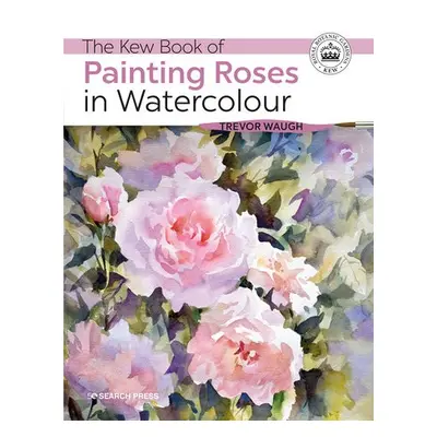 Kew Book of Painting Roses in Watercolour - Waugh, Trevor