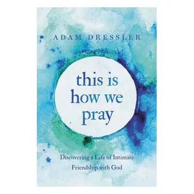 This Is How We Pray - Dressler, Adam