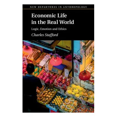 Economic Life in the Real World - Stafford, Charles (London School of Economics and Political Sc