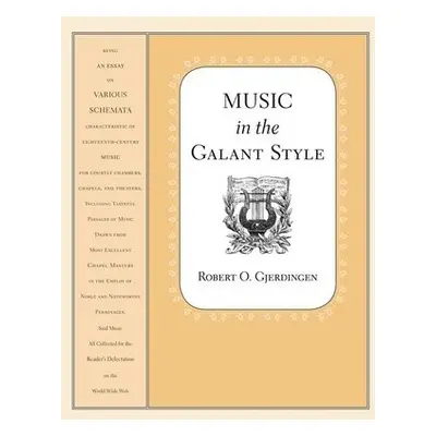 Music in the Galant Style - Gjerdingen, Robert (Professor of Music, School of Music, Professor o